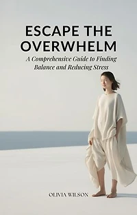 Escape the Overwhelm: A Comprehensive Guide to Finding Balance and Reducing Stress