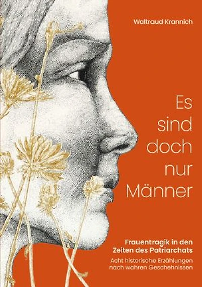 Es sind doch nur Männer: Frauentragik in den Zeiten des Patriarchats