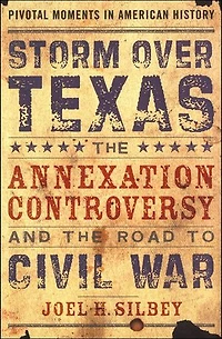 Storm over Texas: the Annexation Controversy and Road to Civil War