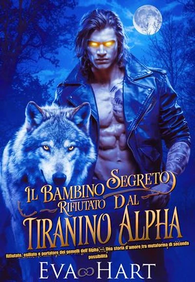 Il bambino segreto rifiutato dal tiranno Alpha: Rifiutato, esiliato e portatore dei gemelli dell'Alpha — Una storia d'amore tra mutaforma di seconda possibilità