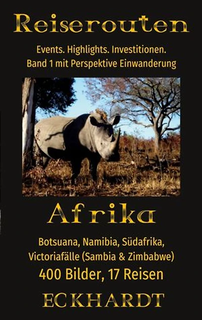 Afrika: Botsuana, Namibia, Südafrika, Victoriafälle (Sambia, Zimbabwe): 400 Bilder. 17 Reisen. Events. Highlights. Investitionen. Perspektive Einwanderung.