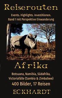 Afrika: Botsuana, Namibia, Südafrika, Victoriafälle (Sambia, Zimbabwe): 400 Bilder. 17 Reisen. Events. Highlights. Investitionen. Perspektive Einwanderung.