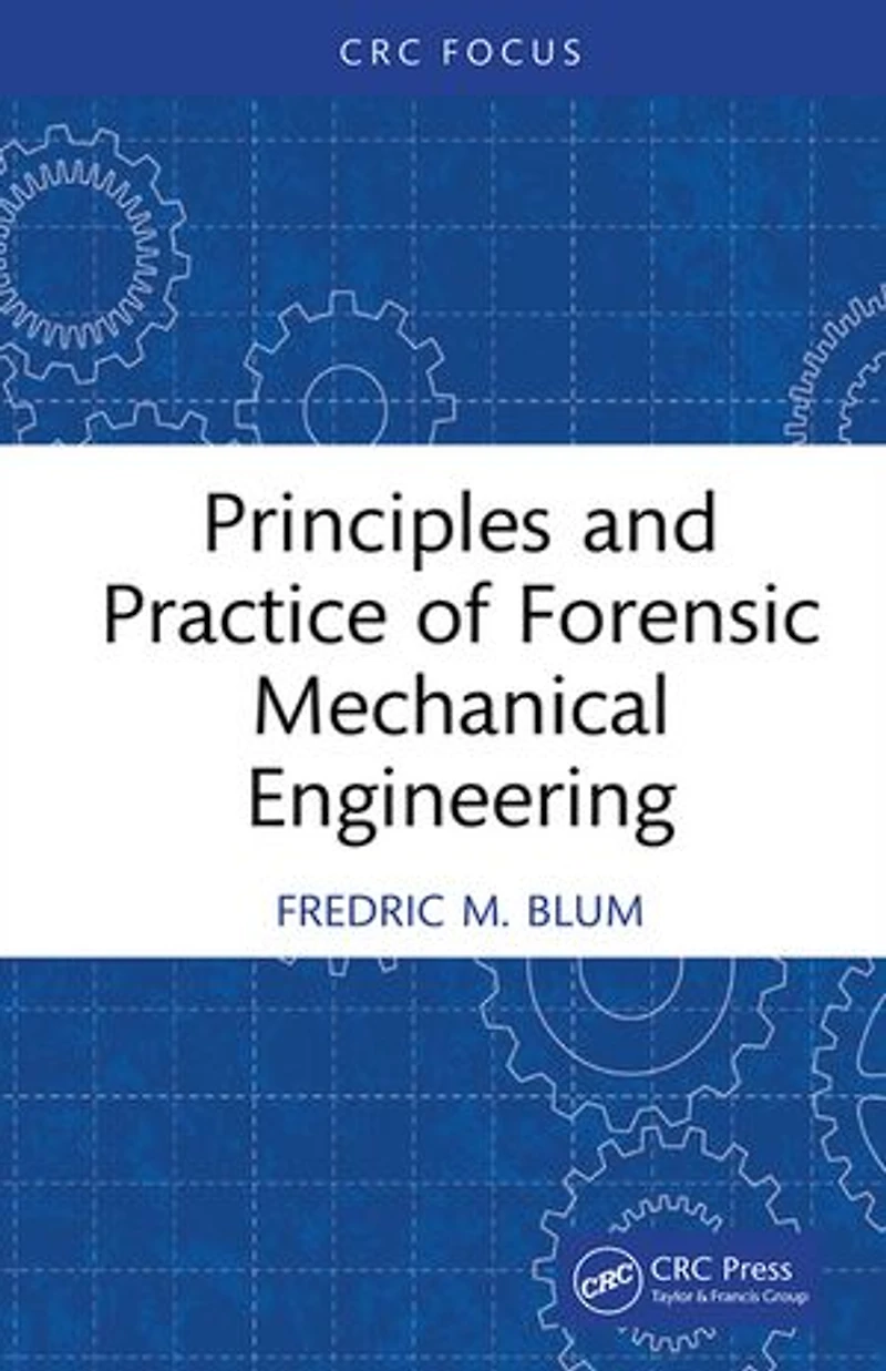 Principles and Practice of Forensic Mechanical Engineering
