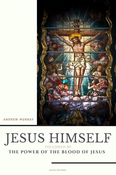Jesus Himself: followed by The Power of the Blood of Jesus