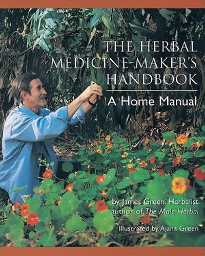 The Herbal Medicine-Maker's Handbook: A Home Manual [An Herbalism Book]