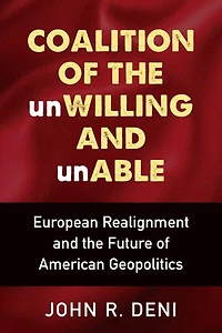Coalition of the unWilling and unAble: European Realignment Future American Geopolitics