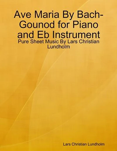 Ave Maria By Bach-Gounod for Piano and Eb Instrument - Pure Sheet Music By Lars Christian Lundholm