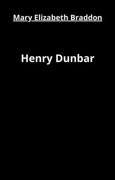 Henry Dunbar: Histoire d’un réprouvé
