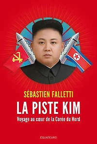 la piste Kim : Voyage au cœur de Corée du Nord