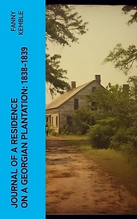 Journal of a Residence on a Georgian Plantation: 1838-1839