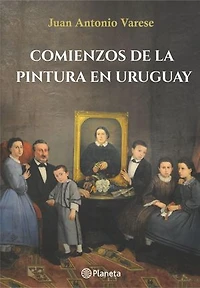 Comienzos de la pintura en Uruguay: Hasta el regreso de Juan Manuel Blanes
