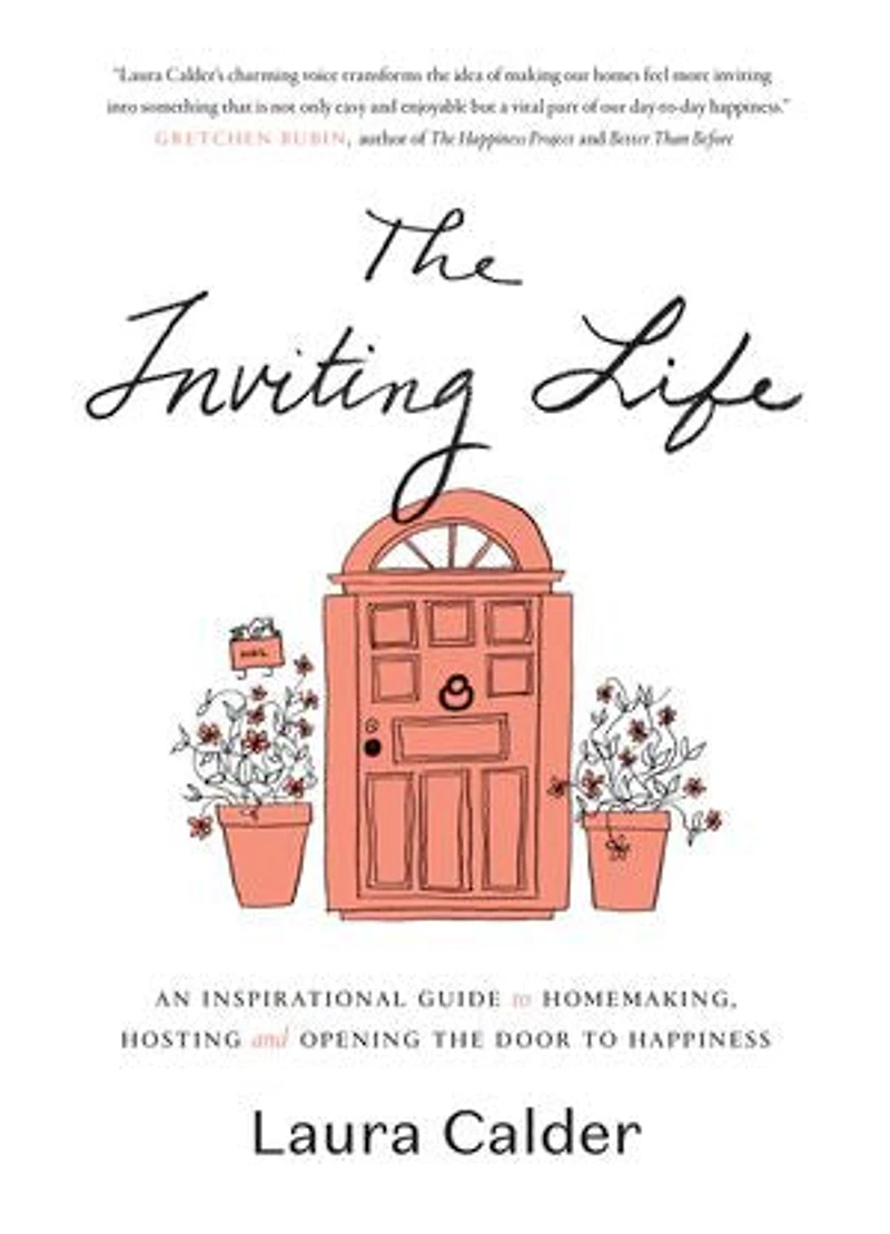 The Inviting Life: An Inspirational Guide To Homemaking, Hosting And Opening Door Happiness