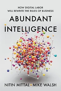 Abundant Intelligence: How Digital Labor Will Rewrite the Rules of Business