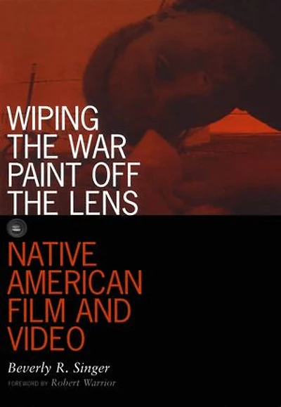 Wiping the War Paint off Lens: Native American Film and Video