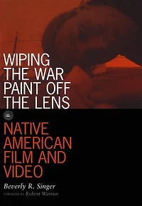Wiping the War Paint off Lens: Native American Film and Video