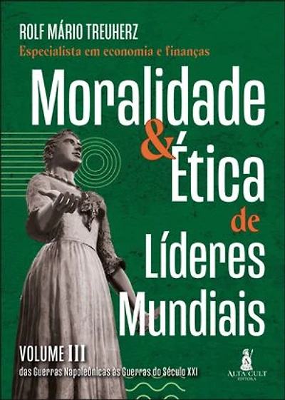 Moralidade & ética de líderes mundiais: das guerras napoleônicas às guerras do século XXI