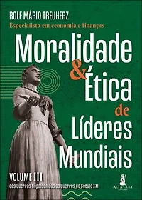 Moralidade & ética de líderes mundiais: das guerras napoleônicas às guerras do século XXI