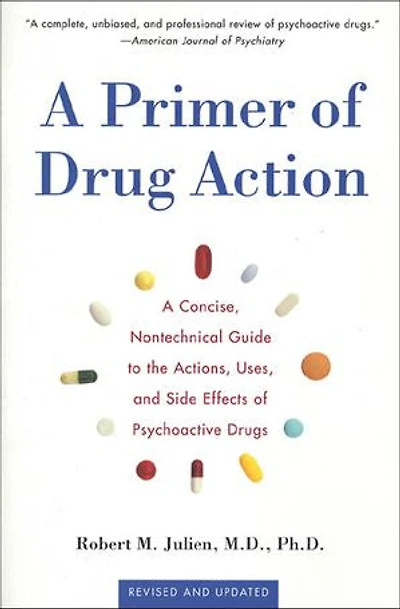 A Primer of Drug Action: Concise Nontechnical Guide to the Actions, Uses, and Side Effects Psychoactive Drugs, Revised