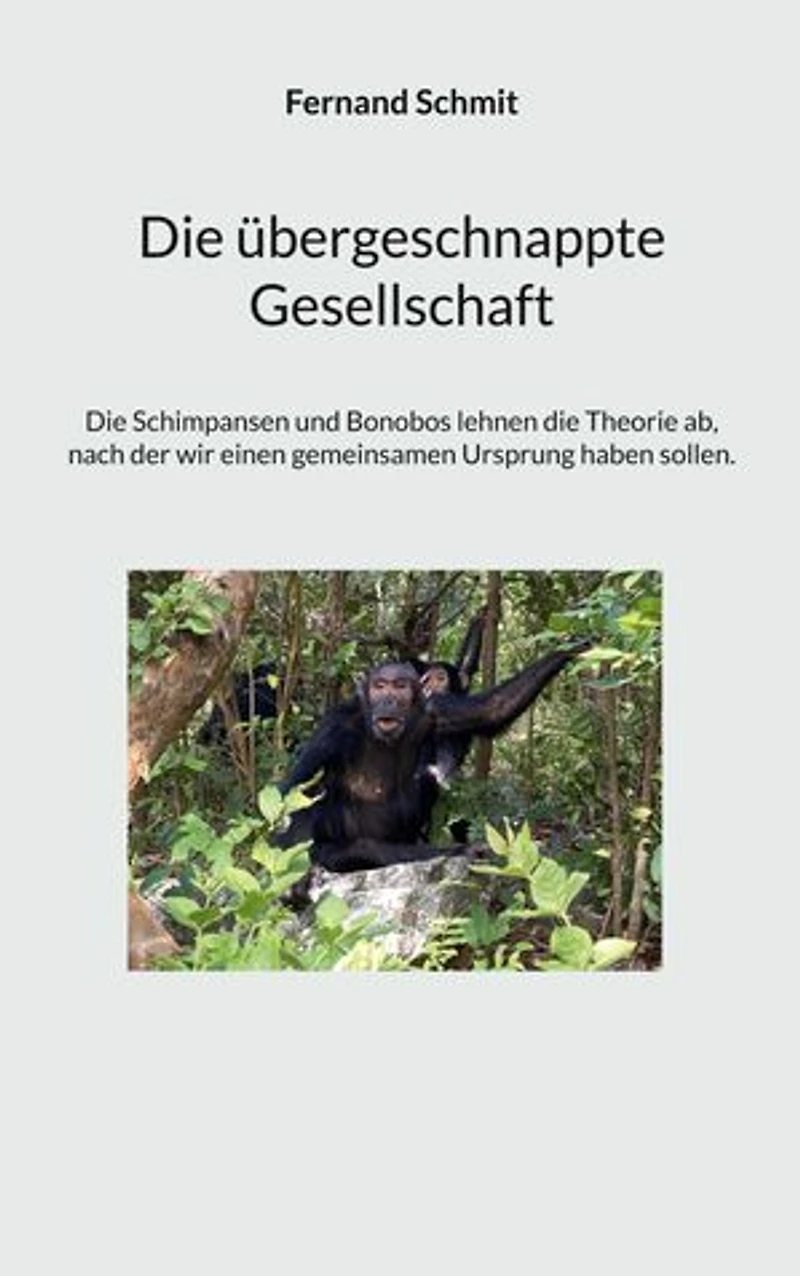 Die übergeschnappte Gesellschaft: Die Schimpansen und Bonobos lehnen die Theorie ab, nach der wir einen gemeinsamen Ursprung ha-ben sollen.