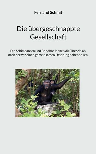 Die übergeschnappte Gesellschaft: Die Schimpansen und Bonobos lehnen die Theorie ab, nach der wir einen gemeinsamen Ursprung ha-ben sollen.