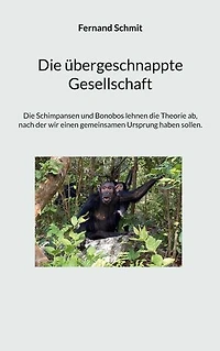 Die übergeschnappte Gesellschaft: Die Schimpansen und Bonobos lehnen die Theorie ab, nach der wir einen gemeinsamen Ursprung ha-ben sollen.