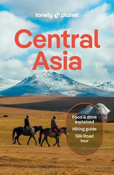 Lonely Planet Central Asia 8 8th Ed.: Plan the Trip of a Lifetime, Detailed Itineraries & Maps, Insider Tips, Covers Uzbekistan, Kazakhstan, Kyrgyzstan, Tajikistan and Turkmenistan