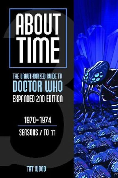 About Time 3: The Unauthorized Guide to Doctor Who (Seasons 7 11)
