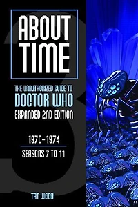 About Time 3: The Unauthorized Guide to Doctor Who (Seasons 7 11)