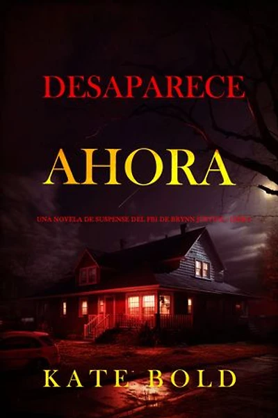 Desaparece ahora (Una novela de suspense del FBI de Brynn Justice - Libro dos)