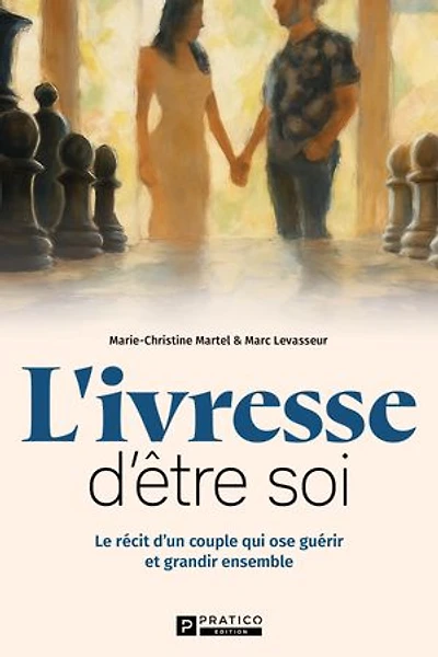 L'ivresse d'etre soi: Le récit d'un couple qui ose guérir et grandir ensemble