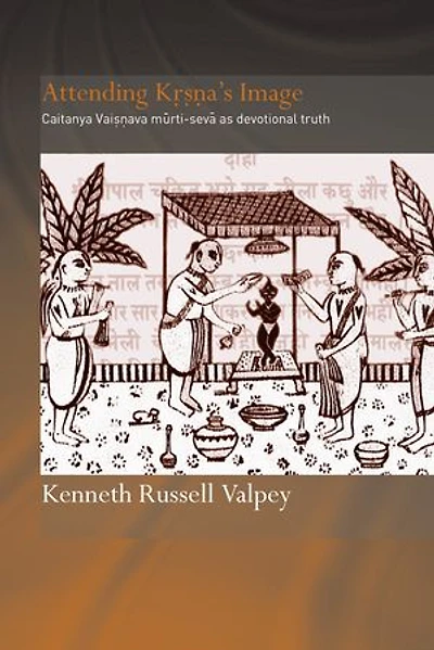 Attending Krishna's Image: Chaitanya Vaishnava Murti-seva As Devotional Truth