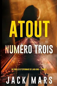 Atout numéro trois (Un thriller d’espionnage de Lara King — Tome 3)