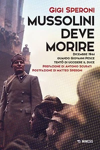 Mussolini deve morire: Dicembre 1944 quando Giovanni Pesce tentò di uccidere il duce