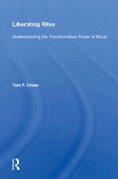 Liberating Rites: Understanding The Transformative Power Of Ritual
