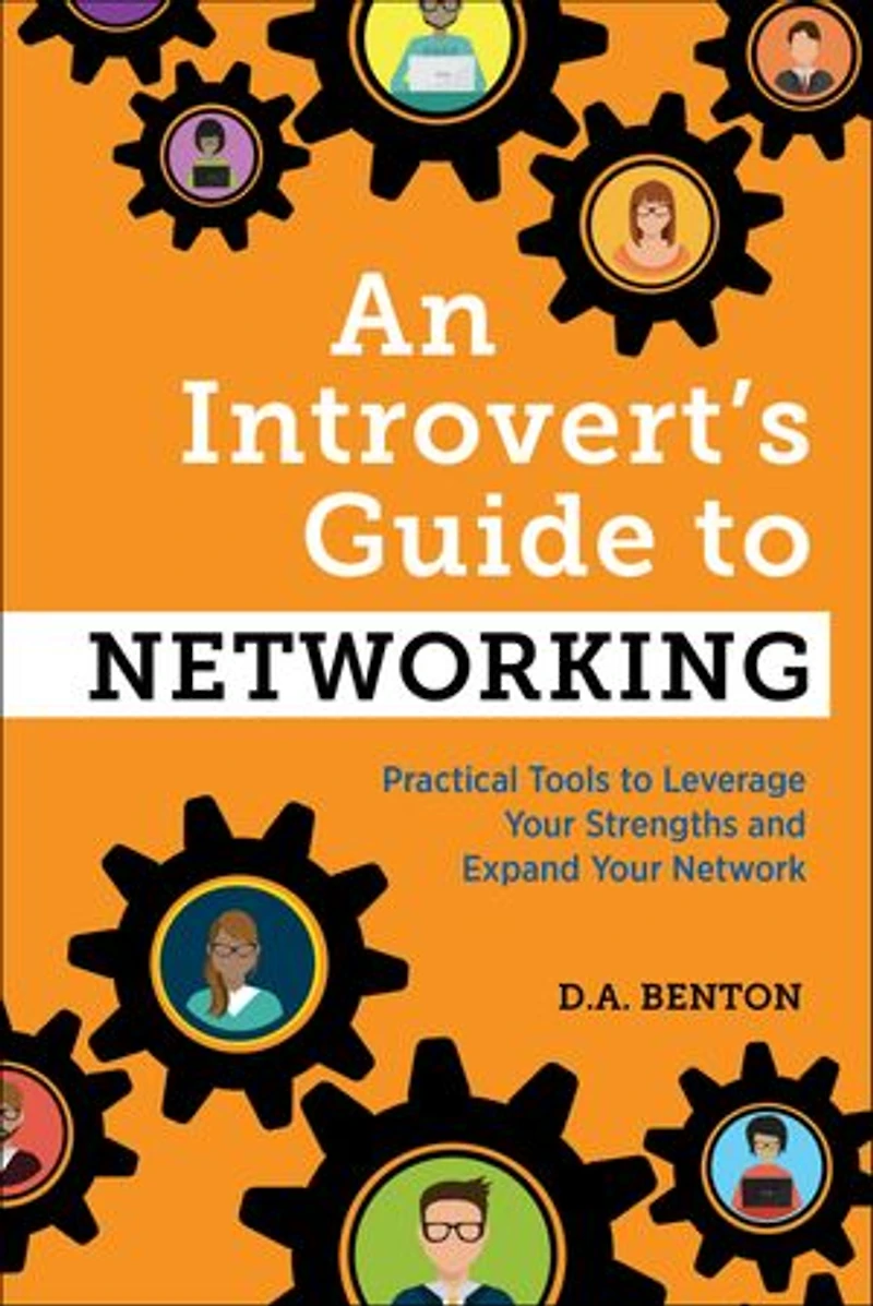 An Introvert's Guide to Networking: Practical Tools Leverage Your Strengths and Expand Network