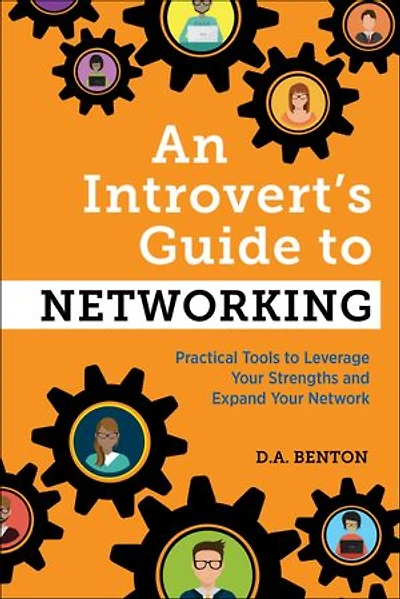 An Introvert's Guide to Networking: Practical Tools Leverage Your Strengths and Expand Network