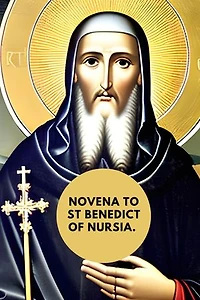 NOVENA TO ST BENEDICT OF NURSIA: The Novena prayers, legacy and life of St Benedict of Nursia