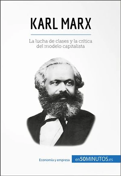 Karl Marx: La lucha de clases y la crítica del modelo capitalista