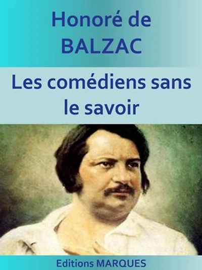Les comédiens sans le savoir: La Comédie humaine (Scènes de la vie parisienne)