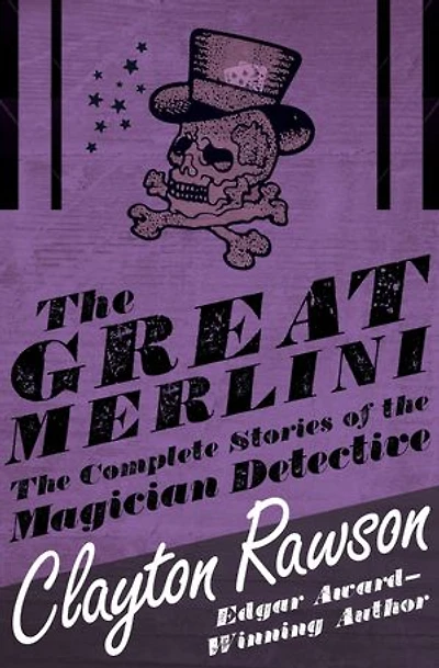 The Great Merlini: The Complete Stories of the Magician Detective: The Complete Stories of the Magician Detective
