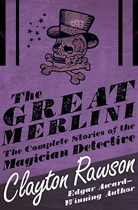 The Great Merlini: The Complete Stories of the Magician Detective: The Complete Stories of the Magician Detective