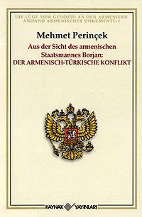Aus der Sicht des armenischen Staatsmannes Borjan: Der Armenısch-Türkısche Konflıkt