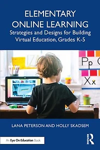 Elementary Online Learning: Strategies And Designs For Building Virtual Education, Grades K-5