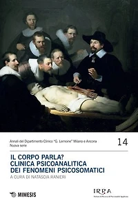 Il corpo parla? Clinica psicoanalitica dei fenomeni psicosomatici: Annali del Dipartimento Clinico “G. Lemoine” Milano e Ancona Nuova serie 14