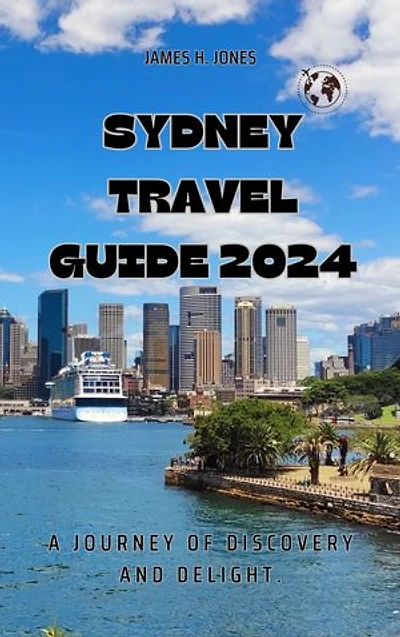 Sydney Travel Guide 2024: A Journey of Discovery and Delight.