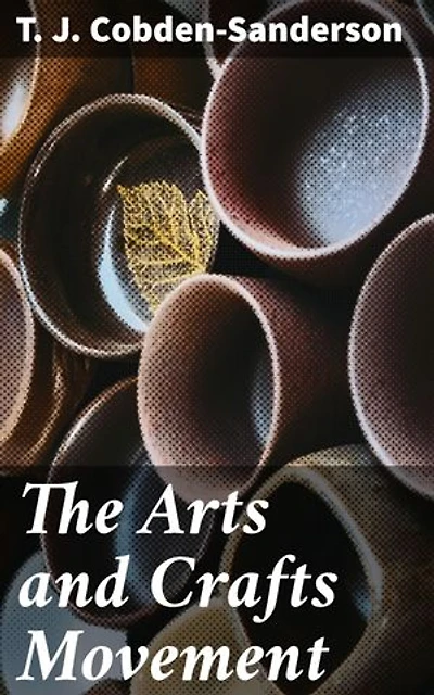 The Arts and Crafts Movement: Craftsmanship, Design Reform, and Victorian Era Textile Artistry