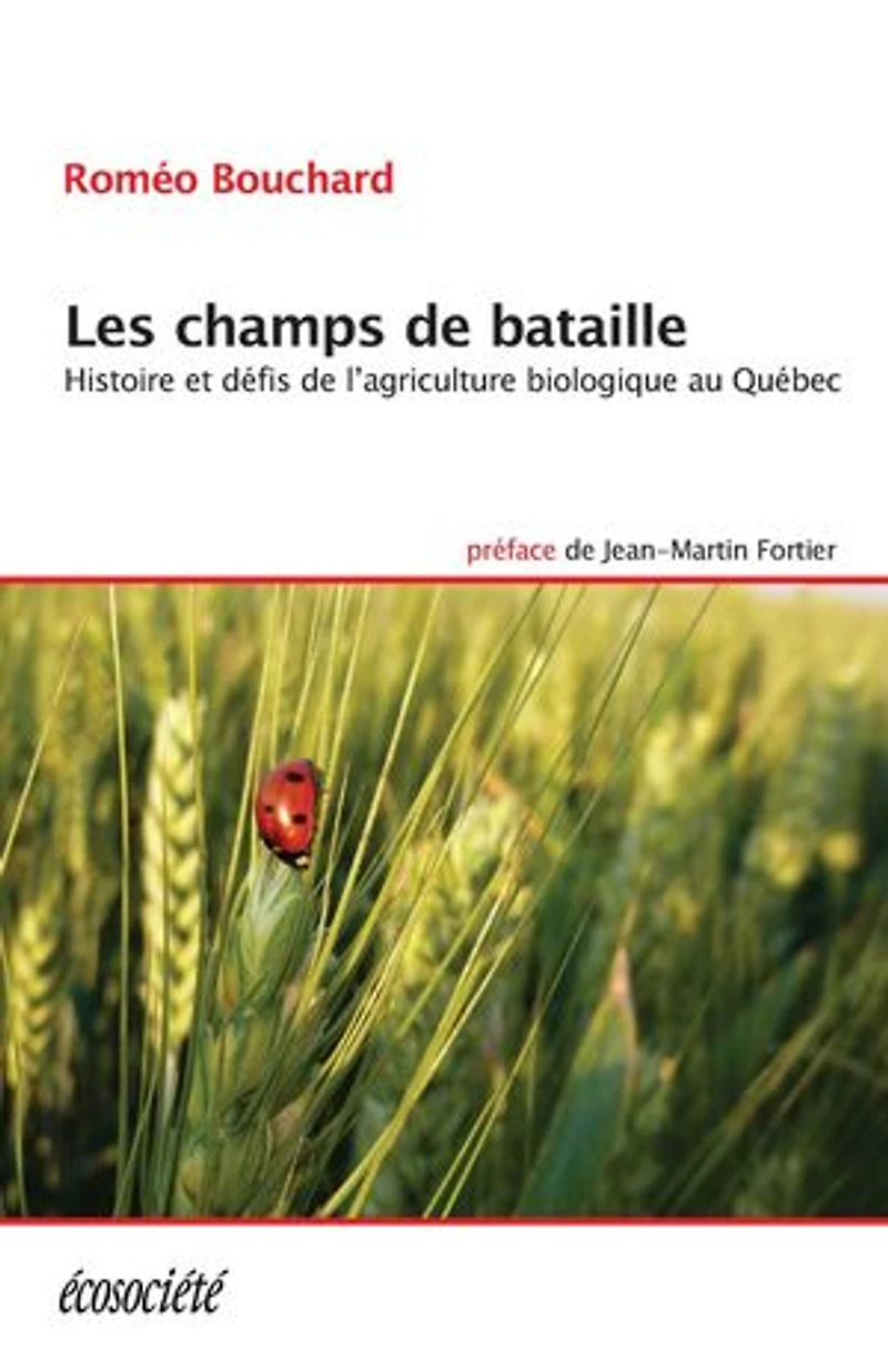 Les champs de bataille: histoire et défis l'agriculture biologique au Québec