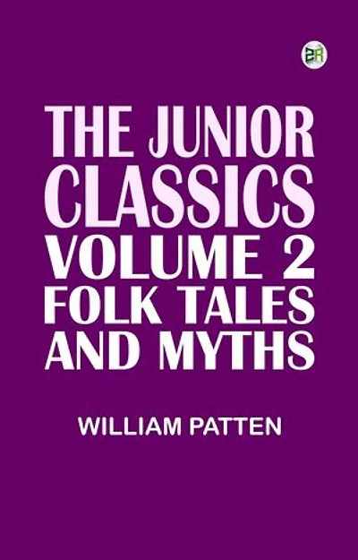 The Junior Classics Volume 2: Folk Tales and Myths