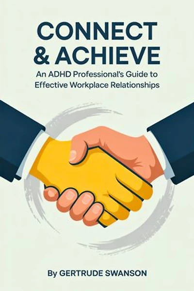 Connect & Achieve: An ADHD Professional’s Guide to Effective Workplace Relationships
