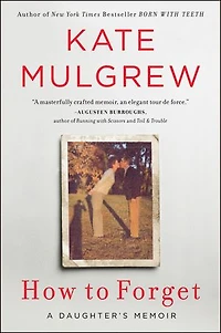 How to Forget: A Daughter’s Memoir